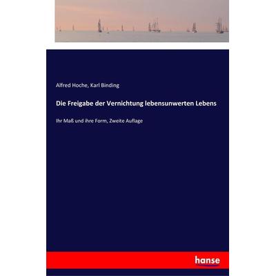 Die Freigabe der Vernichtung lebensunwerten Lebens, Taschenbuch von Alfred Hoche,Karl Binding, Hansebooks, 978-3-337-35681-1