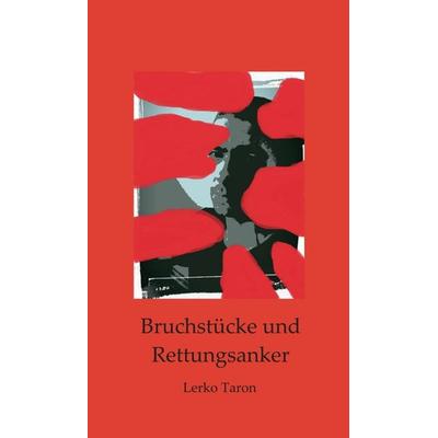 Bruchstücke und Rettungsanker, Gebundene Ausgabe von Lerko Taron, Buchschmiede, 978-3-99118-076-0