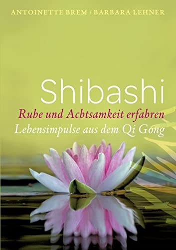 Antoinette Brem - Shibashi - Ruhe und Achtsamkeit erfahren: Lebensimpulse aus dem Qi Gong - Preis vom 11.10.2026 03:10:56 h