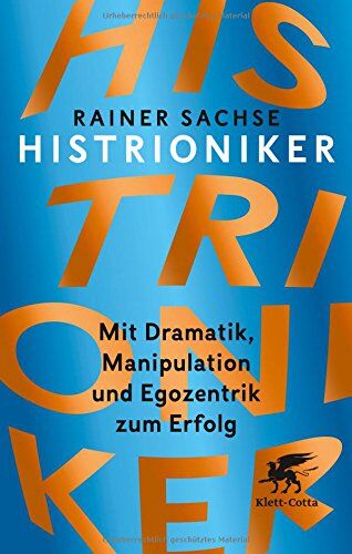 Rainer Sachse - Histrioniker: Mit Dramatik, Manipulation und Egozentrik zum Erfolg - Preis vom 30.09.2026 09:01:18 h