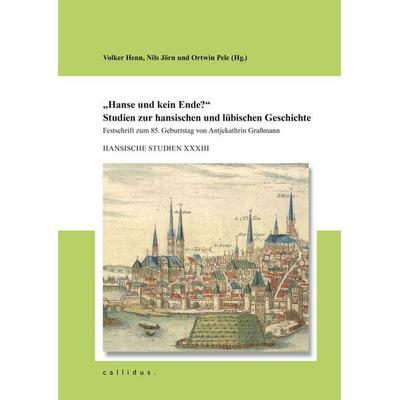 Hanse und kein Ende?, Gebundene Ausgabe von , Callidus. Verlag wissenschaftlicher Publikationen, 978-3-949534-26-3