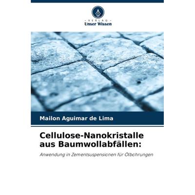 Cellulose-Nanokristalle aus Baumwollabfällen:, Taschenbuch von Mailon Aguimar de Lima, Verlag Unser Wissen, 978-620-7-41404-8