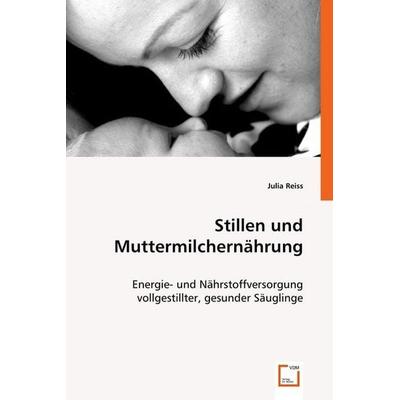 Reiss, J: Stillen und Muttermilchernährung, Taschenbuch von Julia Reiss, VDM, 978-3-639-00044-3
