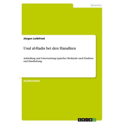 Usul al-Hadis bei den Hanafiten, Taschenbuch von Jürgen Leibfried, GRIN, 978-3-638-83300-4