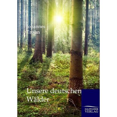 Unsere deutschen Wälder, Taschenbuch von Johannes Trojan, Salzwasser, 978-3-86444-566-8