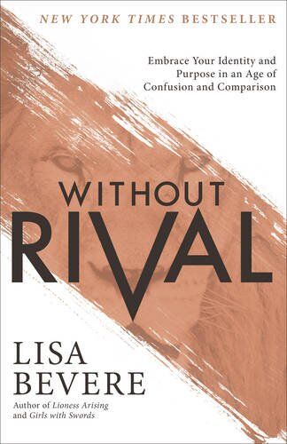 Lisa Bevere - Without Rival: Embrace Your Identity and Purpose in an Age of Confusion and Comparison - Preis vom 09.10.2026 07:28:09 h