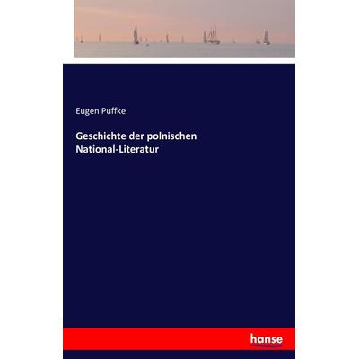 Geschichte der polnischen National-Literatur, Taschenbuch von Eugen Puffke, Hansebooks, 978-3-7428-1591-0