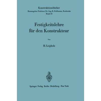 Festigkeitslehre für den Konstrukteur, Taschenbuch von Horst Leipholz, Springer Berlin, 978-3-540-04586-1