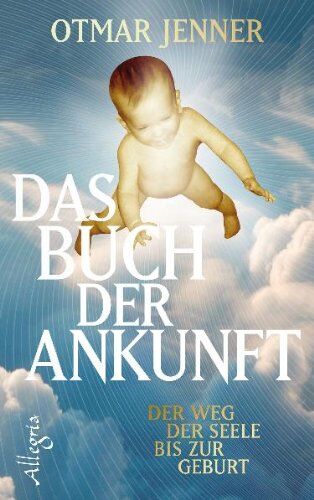 Otmar Jenner - Das Buch der Ankunft: Der Weg der Seele bis zur Geburt - Preis vom 13.10.2026 19:28:25 h