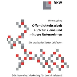 Öffentlichkeitsarbeit auch für kleine und mittlere Unternehmen., Ratgeber von Thomas Johne
