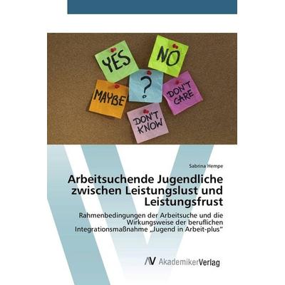 Arbeitsuchende Jugendliche zwischen Leistungslust und Leistungsfrust, Taschenbuch von Sabrina Hempe, AV Akademikerverlag, 978-3-639-38192-4
