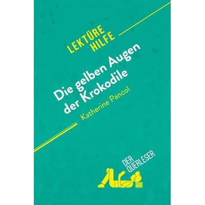 Die gelben Augen der Krokodile von Katherine Pancol (Lektürehilfe), Taschenbuch von Der Querleser, DerQuerleser.de, 978-2-8080-2057-2