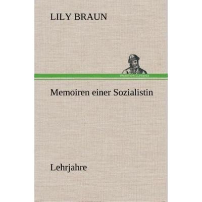 Memoiren einer Sozialistin Lehrjahre, Gebundene Ausgabe von Lily Braun, Tredition, 978-3-8495-4886-5