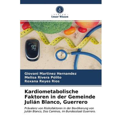 Kardiometabolische Faktoren in der Gemeinde Julián Blanco, Guerrero, Taschenbuch von Giovani Martinez Hernandez,Melisa Rivera Pólito,Roxana Reyes
