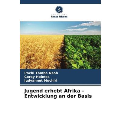 Jugend erhebt Afrika - Entwicklung an der Basis, Taschenbuch von Pochi Tamba Nsoh,Corey Holmes,Judyannet Muchiri, Verlag Unser Wissen,