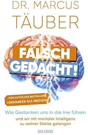 Marcus Täuber - Falsch gedacht: Wie Gedanken uns in die Irre führen – und wir mit mentaler Intelligenz zu wahrer Stärke gelangen - Preis vom 10.10.2026 11:48:34 h