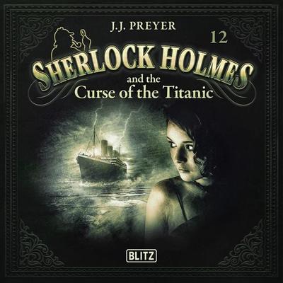 New Cases of Sherlock Holmes - Episode 12: Sherlock Holmes and the Curse of the Titanic - Arthur Conan Doyle,J. J. Preyer, Audio, 9783689846671