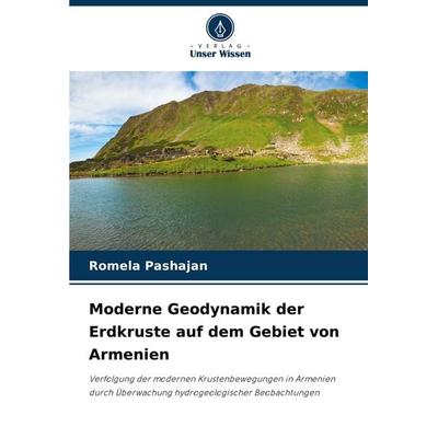 Moderne Geodynamik der Erdkruste auf dem Gebiet von Armenien, Taschenbuch von Romela Pashajan, Verlag Unser Wissen, 978-620-7-34336-2