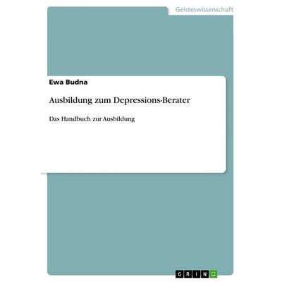Ausbildung zum Depressions-Berater, Taschenbuch von Ewa Budna, GRIN, 978-3-656-00723-4