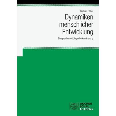 Dynamiken menschlicher Entwicklung, Taschenbuch von Samuel Essler, Wochenschau, 978-3-7344-0773-4