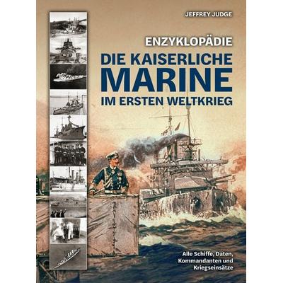 Enzyklopädie: Die Kaiserliche Marine im Ersten Weltkrieg, Gebundene Ausgabe von Jeffrey Judge, Wieland Verlag, 978-3-948264-29-1