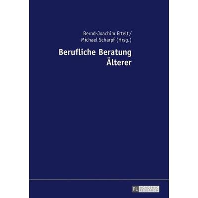 Berufliche Beratung Älterer, Taschenbuch von , Peter Lang GmbH, Internationaler Verlag der Wissenschaften, 978-3-631-72680-8