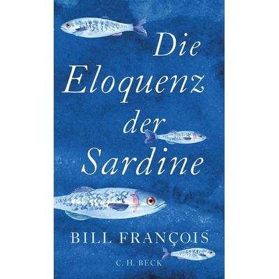 Die Eloquenz der Sardine, Gebundene Ausgabe von Bill François, C.H. Beck, 978-3-406-76690-9