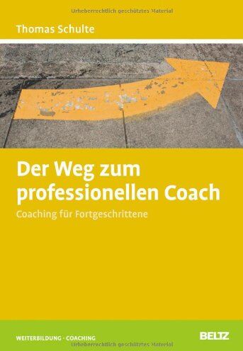 Thomas Schulte - Der Weg zum professionellen Coach: Coaching für Fortgeschrittene (Beltz Weiterbildung) - Preis vom 13.10.2026 11:25:28 h