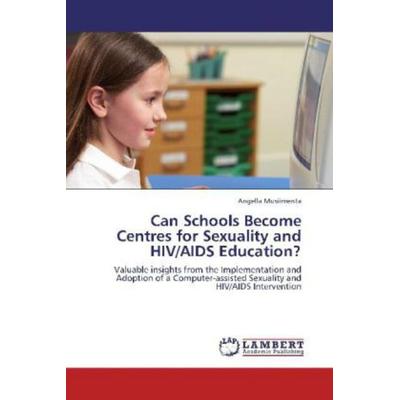 Musiimenta, A: Can Schools Become Centres for Sexuality and, Taschenbuch von Angella Musiimenta, LAP LAMBERT Academic Publishing, 978-3-659-00126-0