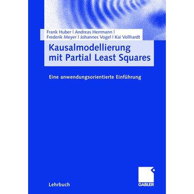 Kausalmodellierung mit Partial Least Squares, Taschenbuch von Frank Huber,Andreas Herrmann,Frederik Meyer,Johannes Vogel,Kai Vollhardt,