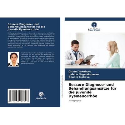 Bessere Diagnose- und Behandlungsansätze für die juvenile Dysmenorrhöe, Taschenbuch von Oltinoj Yakubova,Habiba Negmatshaeva,Dilnoza Isakova, Verlag