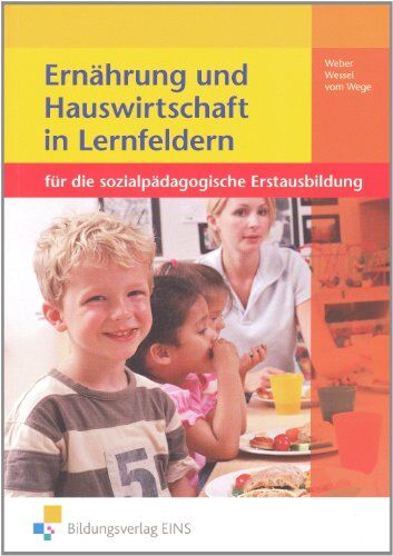 Elke Weber - Ernährung und Hauswirtschaft in Lernfeldern für die sozialpädagogische Erstausbidung. Lehr-/Fachbuch: für die sozialpädagogische Erstausbildung - Preis vom 30.09.2026 22:30:23 h
