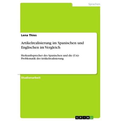 Artikelrealisierung im Spanischen und Englischen im Vergleich, Taschenbuch von Lena Thies, GRIN, 978-3-656-86048-8