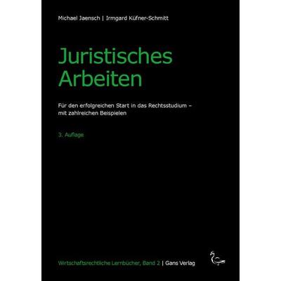 Juristisches Arbeiten, Taschenbuch von Michael Jaensch,Irmgard Küfner-Schmitt, Gans Verlag, 978-3-946392-75-0