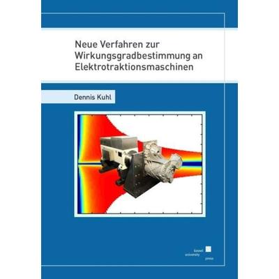 Neue Verfahren zur Wirkungsgradbestimmung an Elektrotraktionsmaschinen, Taschenbuch von Dennis Kuhl, Kassel University Press, 978-3-7376-0884-8