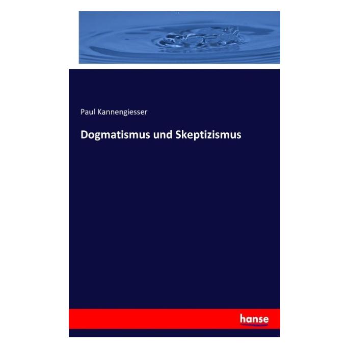 Hansebooks Dogmatismus und Skeptizismus (Deutsch, Paul Kannengiesser, 2016) (55877971)