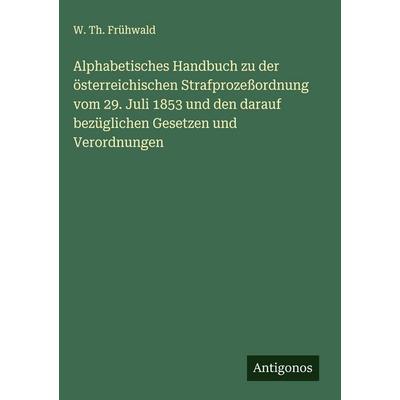Alphabetisches Handbuch zu der österreichischen Strafprozeßordnung vom 29. Juli 1853 und den darauf bezüglichen Gesetzen und Verordnungen, Gebundene