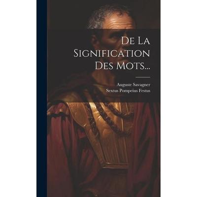 De La Signification Des Mots..., Gebundene Ausgabe von Sextus Pompeius Festus,Auguste Savagner, Creative Media Partners, LLC, 978-1-01-943498-7