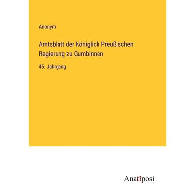 Amtsblatt der Königlich Preußischen Regierung zu Gumbinnen, Taschenbuch von Anonym, Anatiposi Verlag, 978-3-382-02666-0