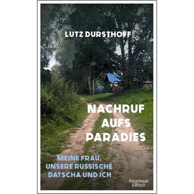 Nachruf aufs Paradies, Gebundene Ausgabe von Lutz Dursthoff, Kiepenheuer & Witsch, 978-3-462-00625-4
