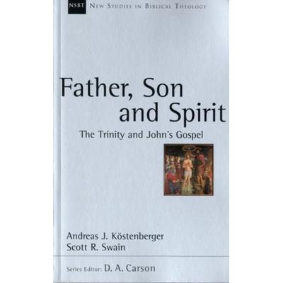 Father, Son and Spirit, Taschenbuch von Andreas J. Kostenberger, Inter-Varsity Press, 978-1-84474-253-0