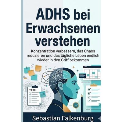ADHS bei Erwachsenen verstehen, Taschenbuch von Sebastian Falkenburg, Epubli, 978-3-565-49512-2