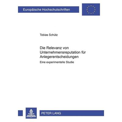 Die Relevanz von Unternehmensreputation für Anlegerentscheidungen, Taschenbuch von Tobias Schütz, Peter Lang GmbH, Internationaler Verlag der