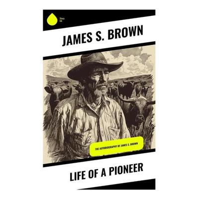 Life of a Pioneer, Taschenbuch von James S. Brown, Sharp Ink, 978-80-283-4039-1