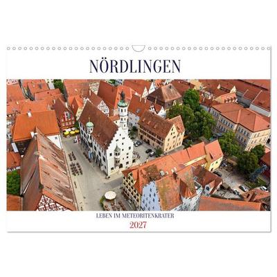 NÖRDLINGEN - Leben im Meteoritenkrater (Wandkalender 2027 DIN A3 quer), CALVENDO Monatskalender
