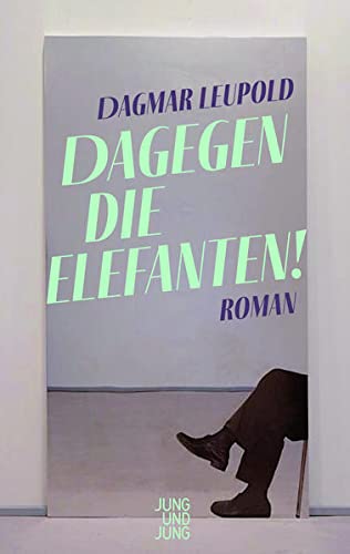 Dagmar Leupold - Dagegen die Elefanten!: Roman - Preis vom 19.10.2026 19:33:35 h