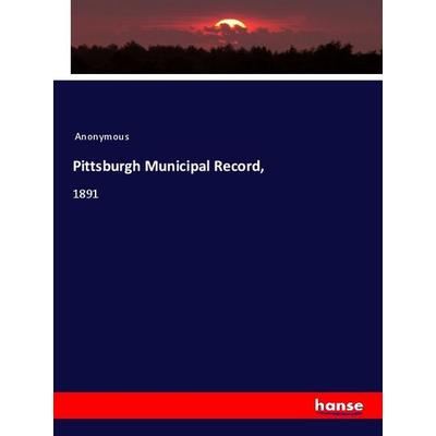 Pittsburgh Municipal Record,, Taschenbuch von Anonymous, Hansebooks, 978-3-337-99050-3