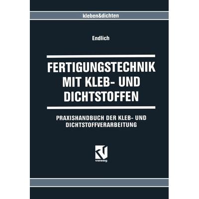 Fertigungstechnik mit Kleb- und Dichtstoffen, Taschenbuch von Wilhelm Endlich, Vieweg & Teubner, 978-3-663-07770-1
