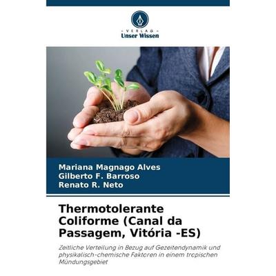 Thermotolerante Coliforme (Canal da Passagem, Vitória -ES), Taschenbuch von Mariana Magnago Alves,Gilberto F. Barroso,Renato R. Neto, Verlag Unser