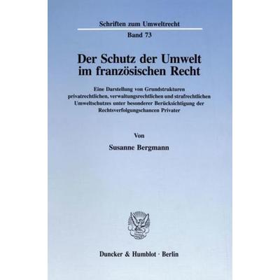 Der Schutz der Umwelt im französischen Recht., Taschenbuch von Susanne Bergmann, Duncker & Humblot, 978-3-428-08827-0